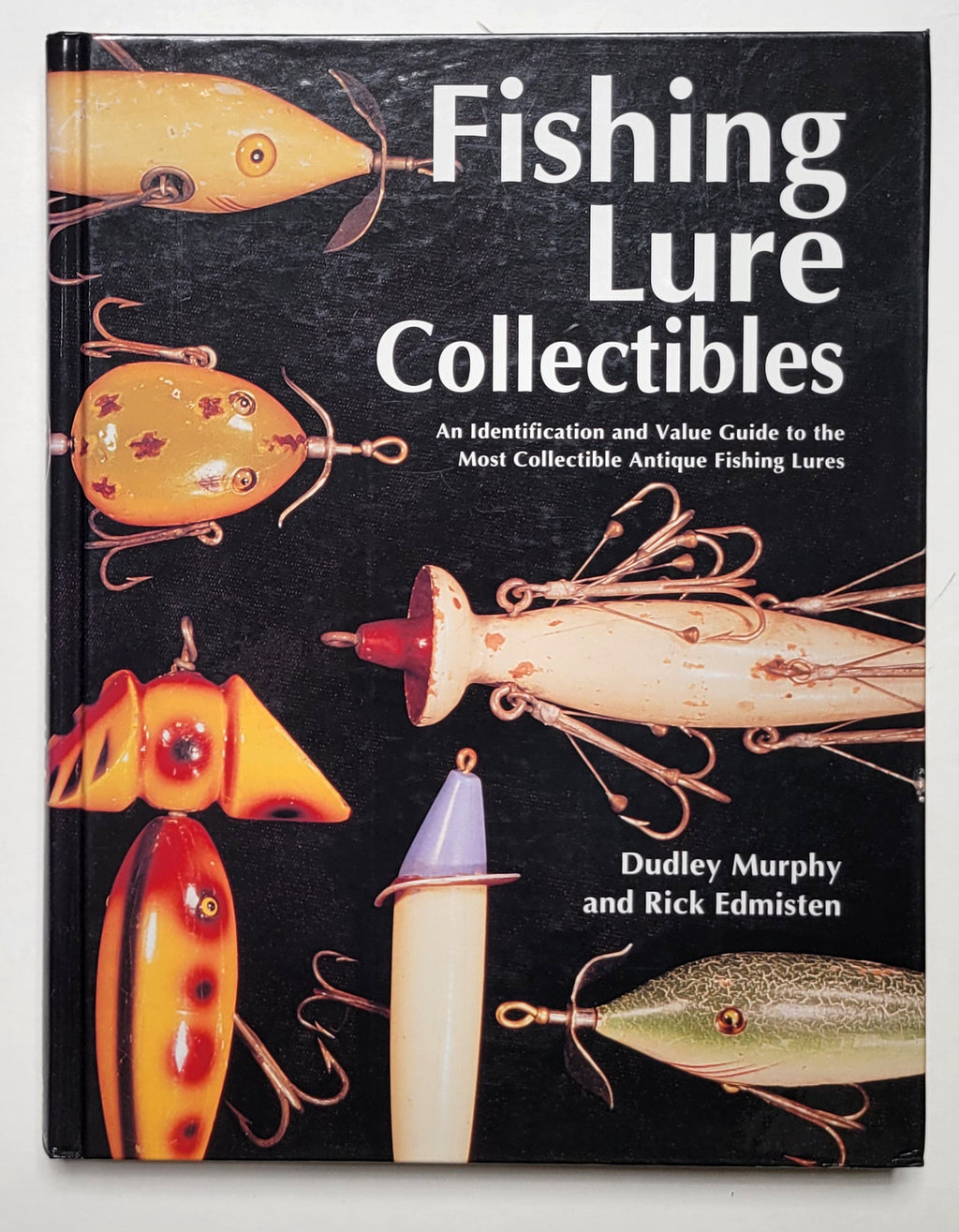 Fishing Lure Collectibles: An Identification and Value Guide to the Most Collectible Antique Fishing Lures Fishing Lure Collectibles: An Identification and Value Guide to the Most Collectible Antique Fishing Lures
