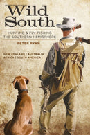 Wild South: Hunting & Fly Fishing the Southern Hemsphere
