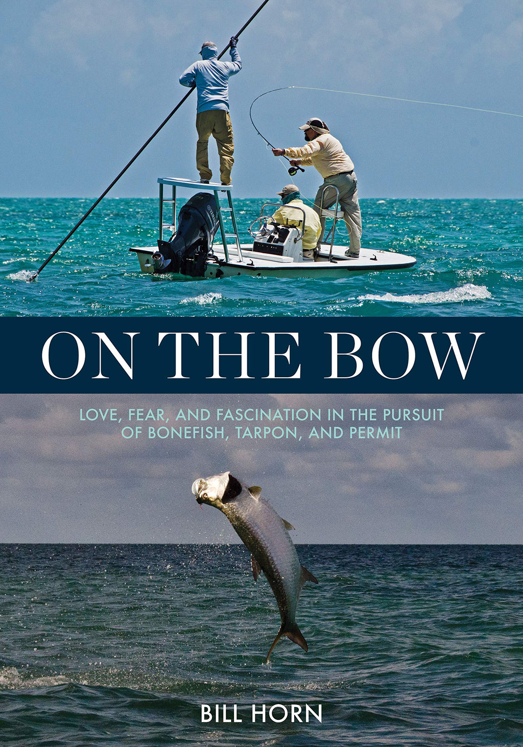 On the Bow: Love, Fear, and Fascination in the Pursuit of Bonefish, Ta –  Sporting Classics Store