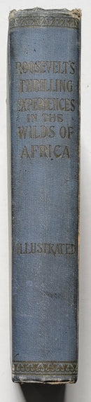 Roosevelt’s Thrilling Experiences in the Wilds of Africa and Triumphant Tour of Europe