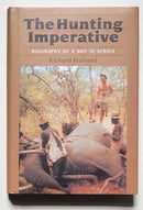 The Hunting Imperative: Biography of a Boy in Africa
