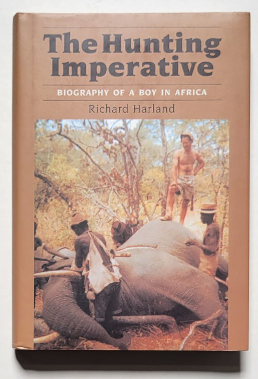 The Hunting Imperative: Biography of a Boy in Africa