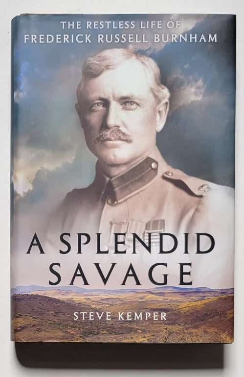 Splendid Savage: The Restless Life of Frederick Russell Burnham