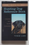 The Ultimate Hunting Dog Reference Book : A Comprehensive Guide to More Than 60 Sporting Breeds