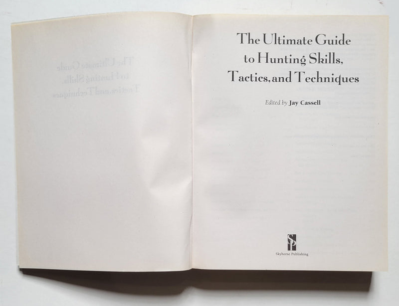 The Ultimate Guide to Hunting Skills, Tactics, and Techniques: A Comprehensive Guide to Hunting Deer, Big Game, Small Game, Upland Birds, Turkeys, Waterfowl, and Predators