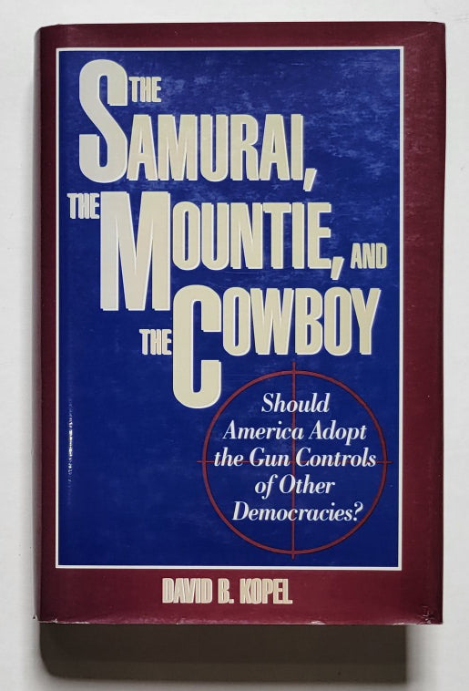 The Samurai, the Mountie, and the Cowboy: Should America Adopt the Gun Controls of Other Democracies