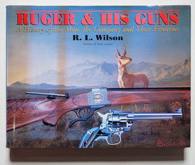 Ruger & His Guns: A History of the Man, the Company and Their Firearms