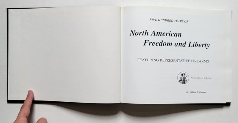 Five Hundred Years of North American Freedom and Liberty: Featuring Representative Firearms