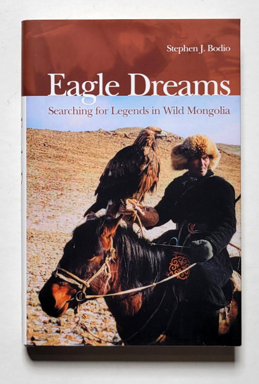 Eagle Dreams: Searching for Legends in Wild Mongolia