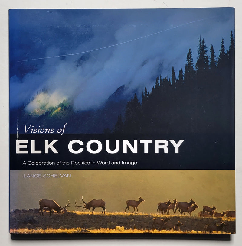 Visions of Elk Country: A Celebration of the Rockies in Word and Image