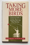 Taking More Birds: A Practical Guide to Greater Success at Sporting Clays and Wing Shooting