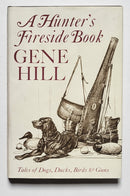 A Hunter’s Fireside Book: Tales of Dogs, Ducks, Birds & Guns