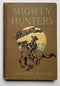 Mighty Hunters: Being an Account of Some of the Adventures of Richard and Helen Carson in the Forests and on the Plains of Chiapas in Mexico