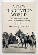 A New Plantation World: Sporting Estates in the South Carolina Low Country, 1900-1940