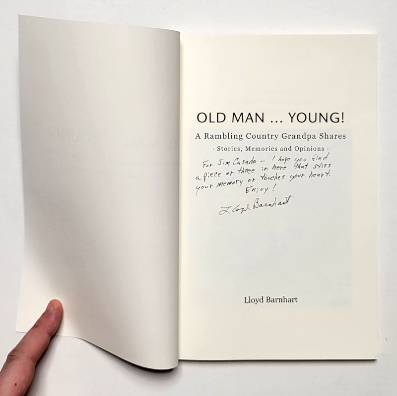 Old Man . . . Young: A Rambling Country Grandpa Shares Stories, Memories and Opinions
