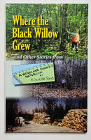 Where the Black Willow Grew and Others Stories from a Woodland Owner’s Notebook