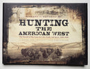 Hunting the American West: The Pursuit of Big Game for Life, Profit, and Sport, 1800-1900