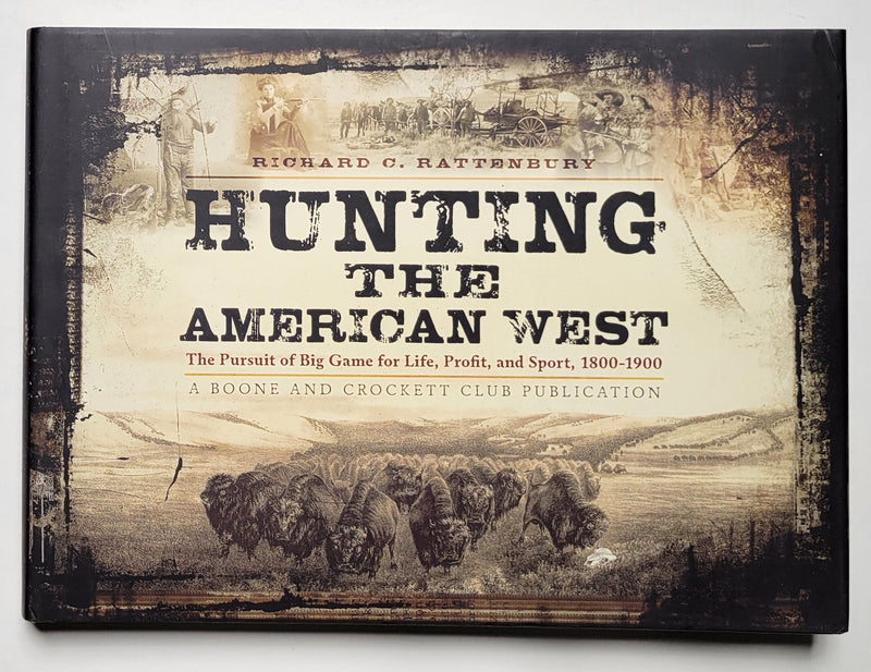 Hunting the American West: The Pursuit of Big Game for Life, Profit, and Sport, 1800-1900