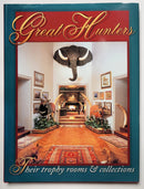 Great Hunters: Their Trophy Rooms and Collections