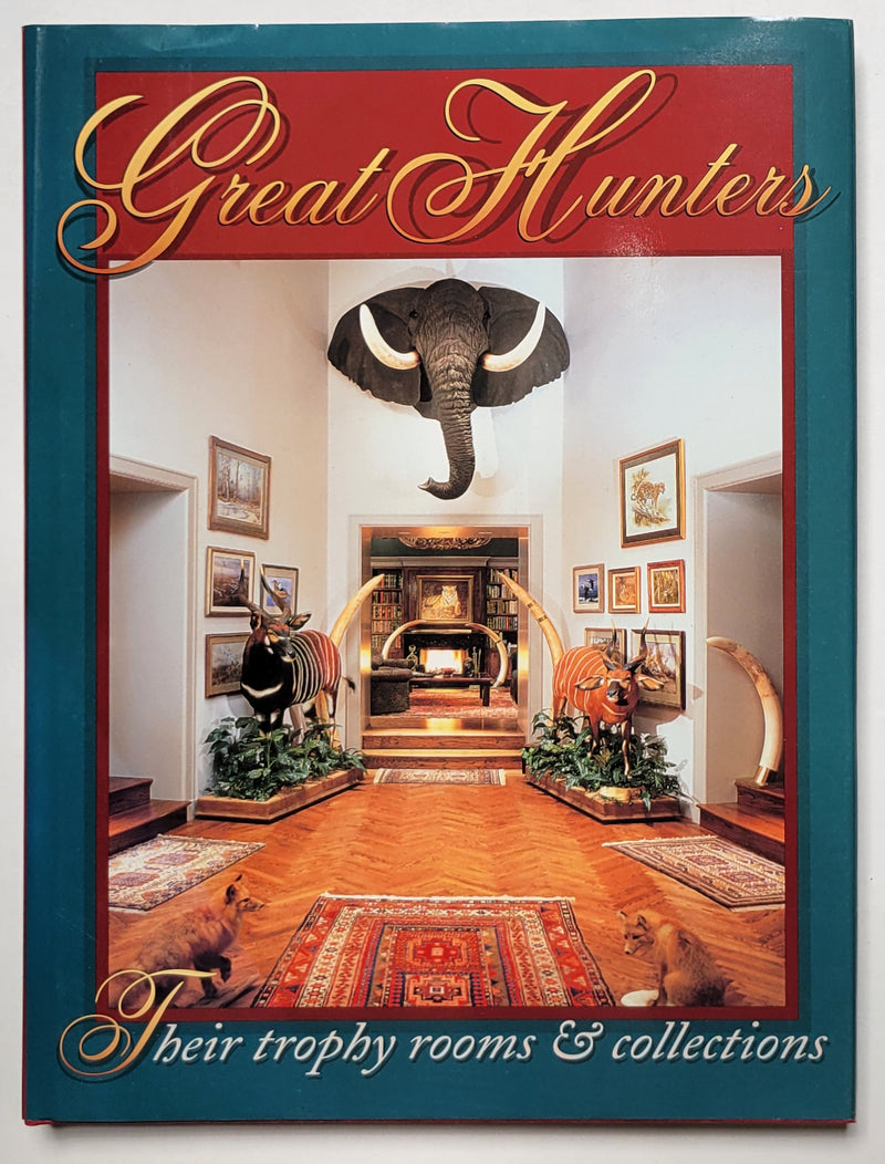 Great Hunters: Their Trophy Rooms and Collections
