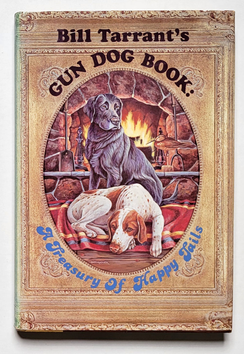 Bill Tarrant’s Gun Dog Book: A Treasury of Happy Tails
