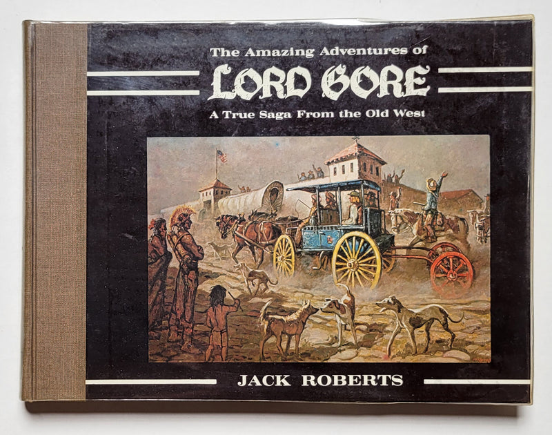 The Amazing Adventures of Lord Gore: A True Saga from the Old West