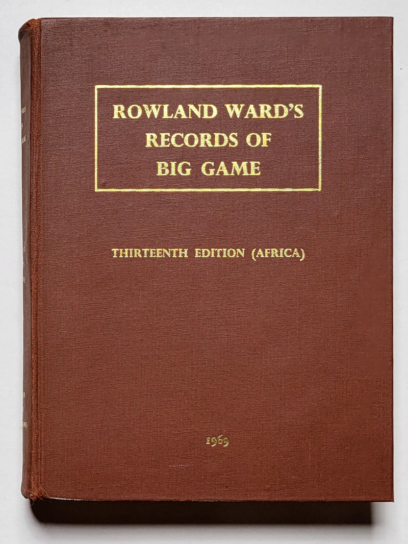 Rowland Ward’s Records of Big Game: XIIIth Edition (Africa)