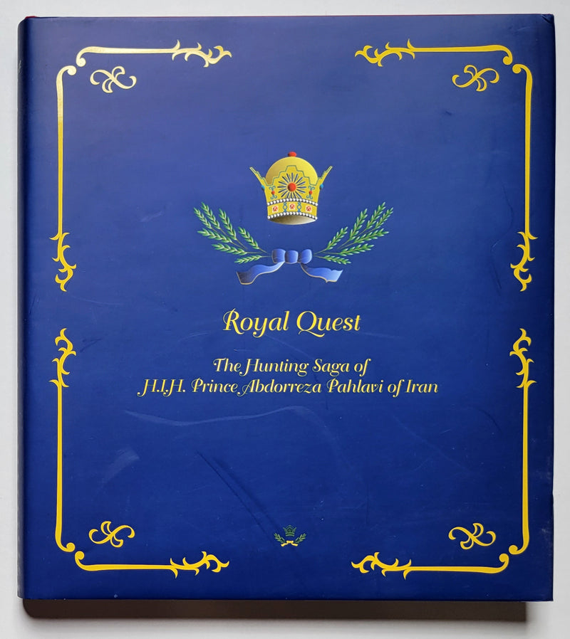 Royal Quest: The Hunting Saga of H. I. H. Prince Abdorreza Pahlavi of Iran