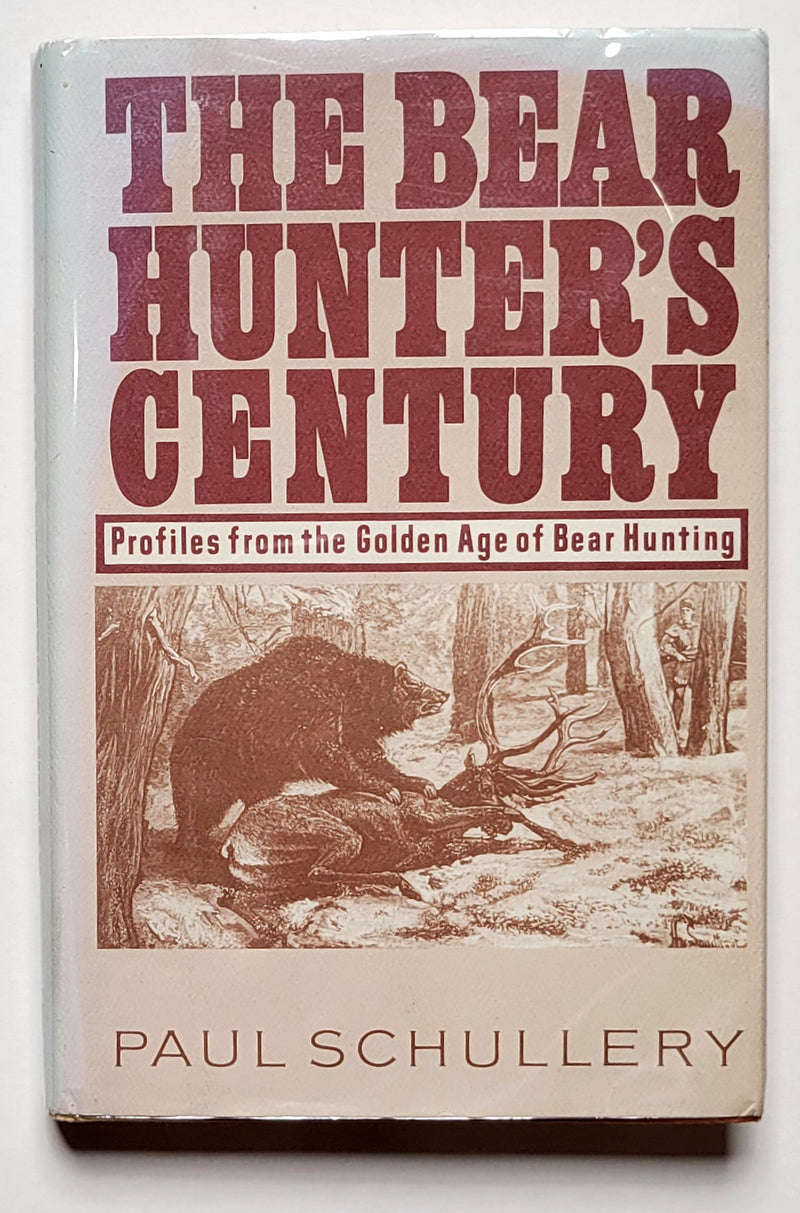 The Bear Hunter’s Century: Profiles from the Golden Age of Bear Hunting
