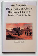 An Annotated Bibliography of African Big Game Hunting Books, 1785 to 1950