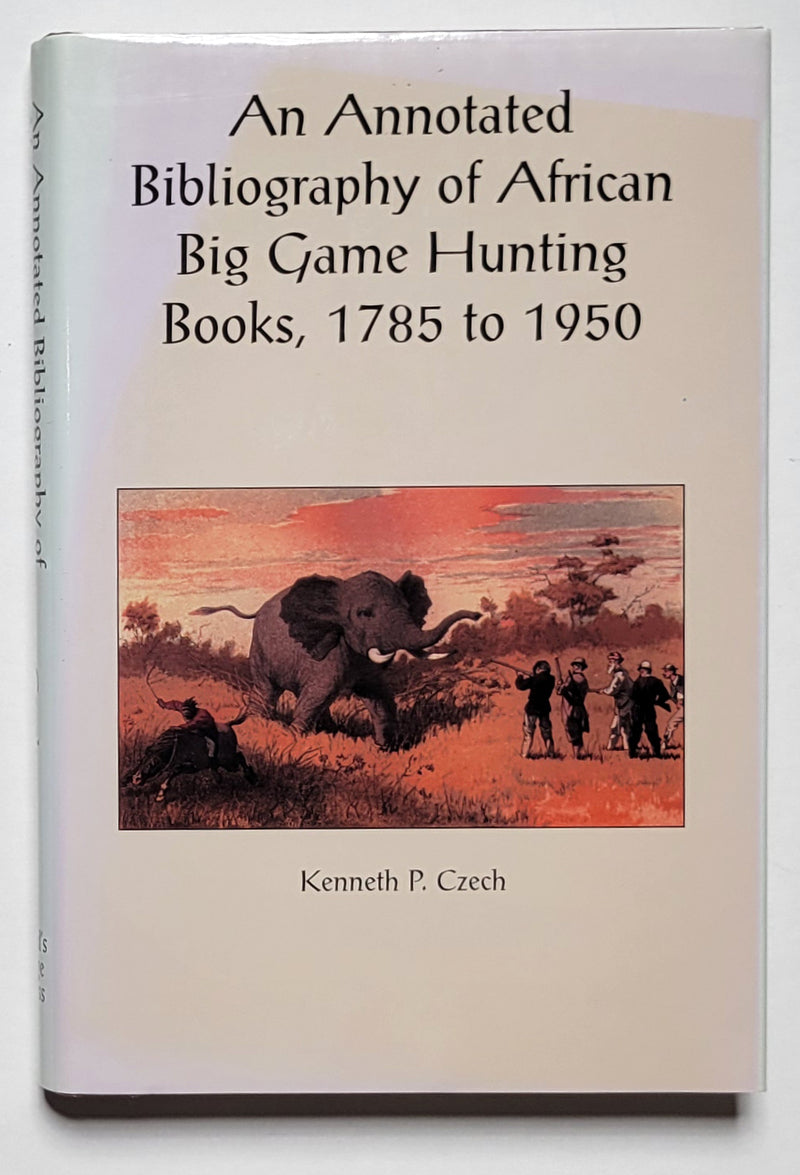 An Annotated Bibliography of African Big Game Hunting Books, 1785 to 1950
