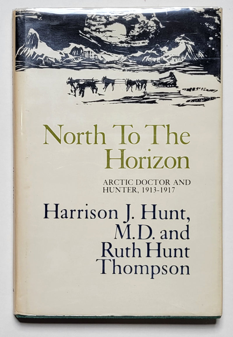 North to the Horizon: Arctic Doctor and Hunter, 1913-1917