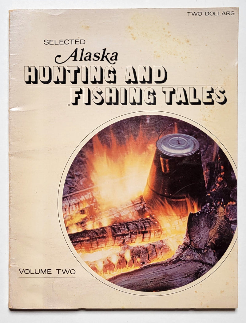 Selected Alaska Hunting and Fishing Tales: Volume 2