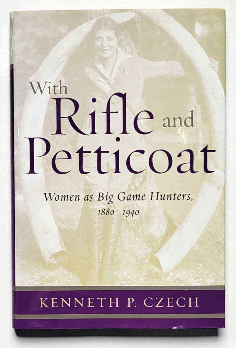 With Rifle and Petticoat: Women as Big Game Hunters, 1880-1940