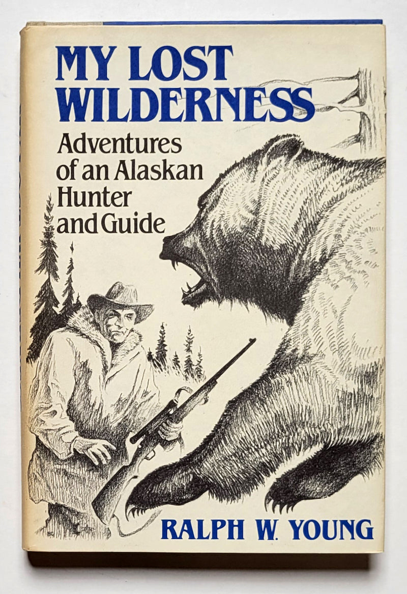 My Lost Wilderness: Adventures of an Alaskan Hunter and Guide