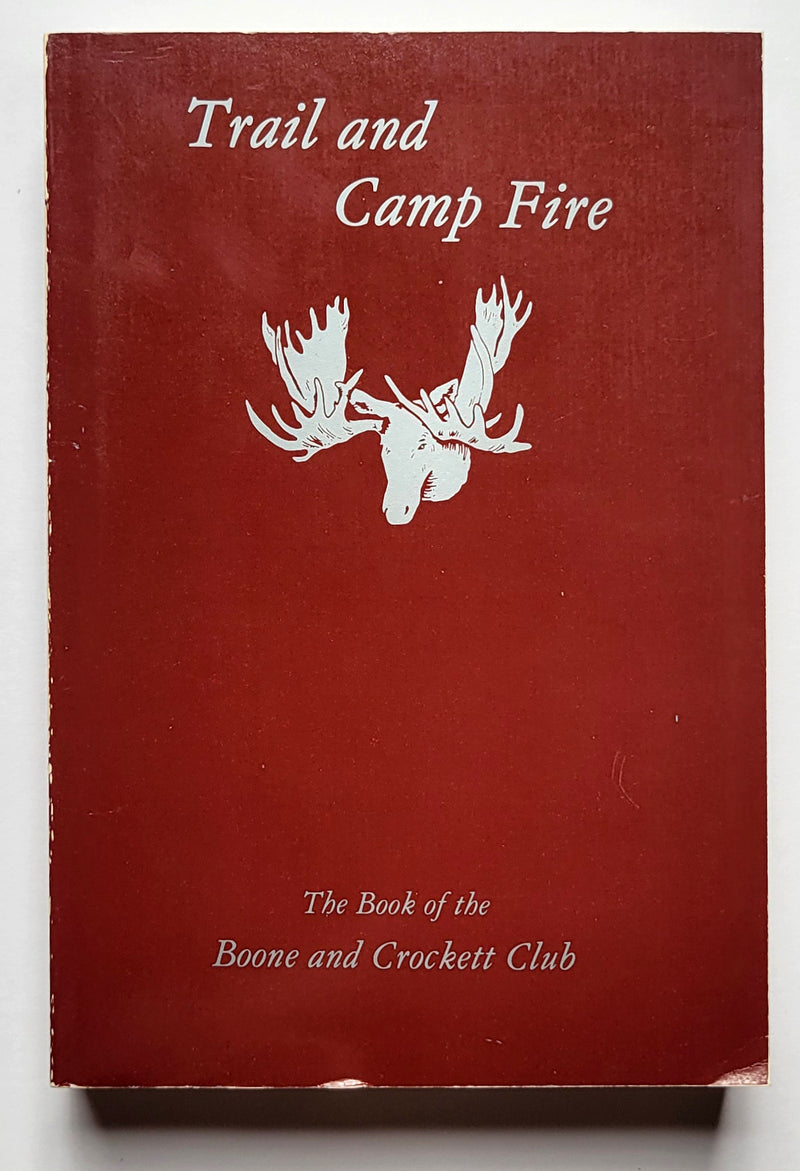 Trail and Camp-Fire: The Book of the Boone and Crockett Club