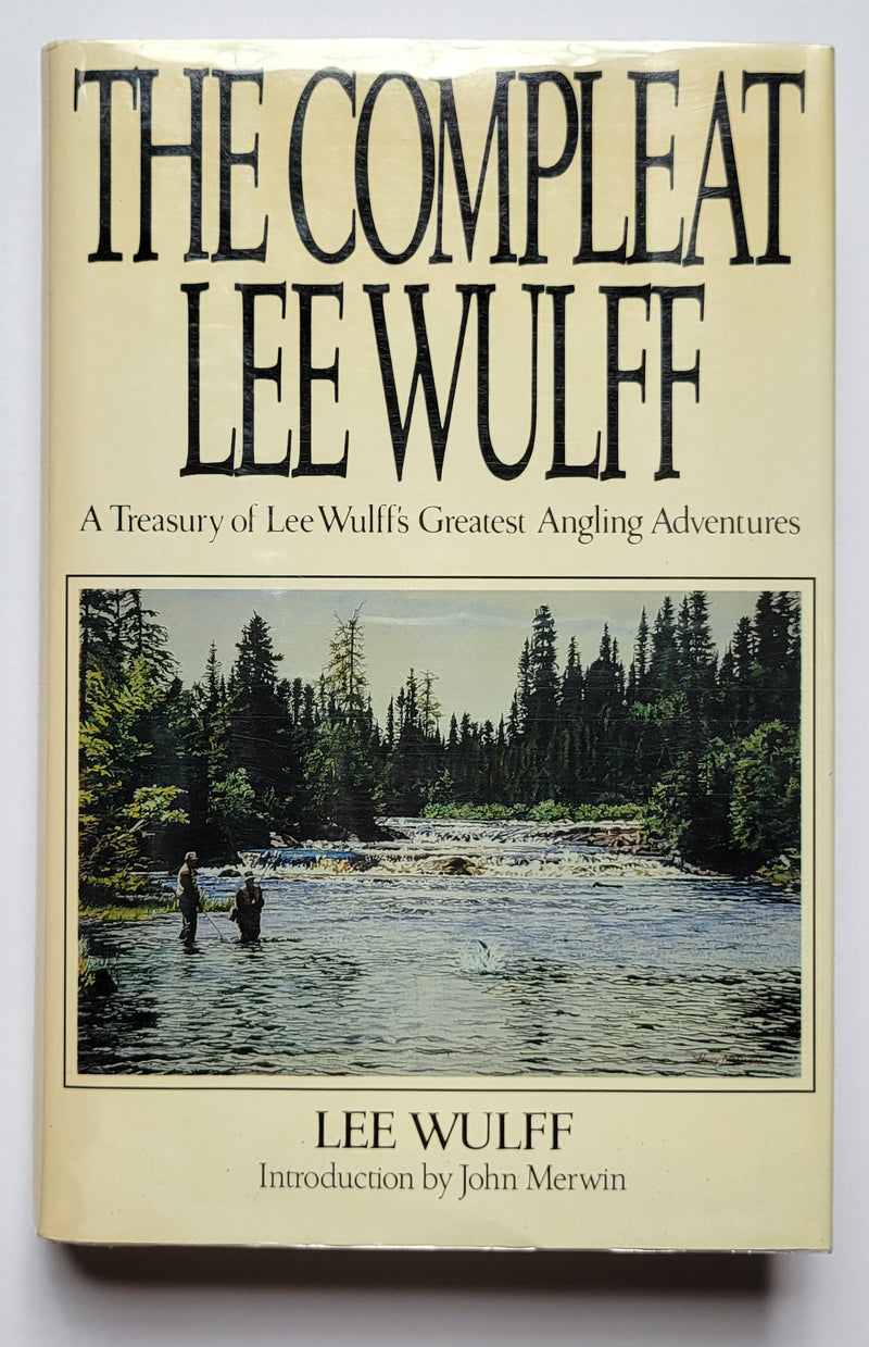 The Compleat Lee Wulff: A Treasury of Lee Wulff’s Greatest Angling Adventures