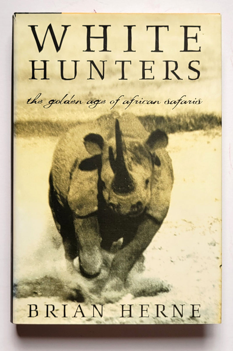 White Hunters: The Golden Age of African Safaris
