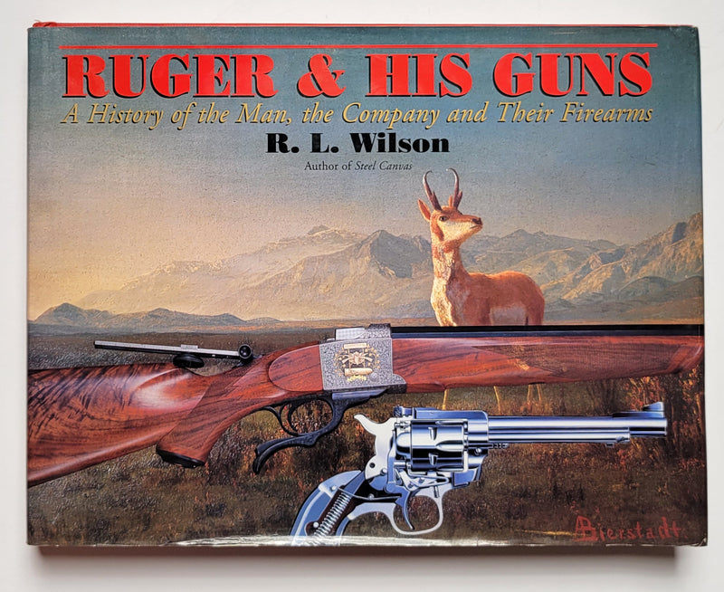 Ruger & His Guns: A History of the Man, the Company and Their Firearms