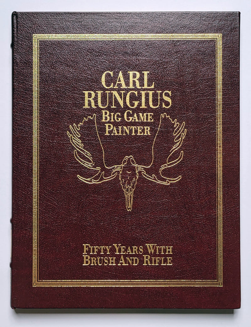 Carl Rungius, Big Game Painter: Fifty Years with Brush and Rifle