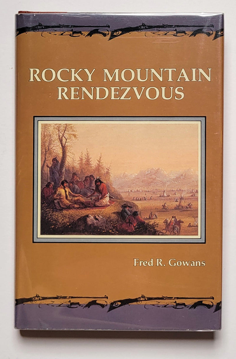 Rocky Mountain Rendezvous: A History of the Fur Trade Rendezvous, 1825-1840