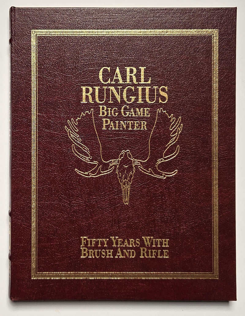 Carl Rungius, Big Game Painter: Fifty Years with Brush and Rifle