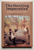 The Hunting Imperative: Biography of a Boy in Africa