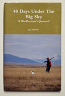 40 Days Under the Big Sky: A Birdhunter’s Journal