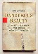 Dangerous Beauty: Life and Death in Africa—True Stories from a Safari Guide