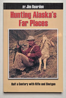 Hunting Alaska’s Far Places: Half a Century with Rifle and Shotgun