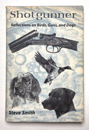 Shotgunner: Reflections on Birds, Guns, and Dogs