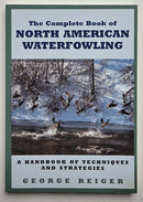 The Complete Book of North American Waterfowling: A Handbook of Techniques and Strategies