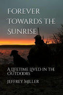 Forever Towards the Sunrise: A Lifetime Lived in the Outdoors