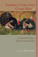America's Greatest Game Bird: Archibald Rutledge's Turkey Hunting Tales
